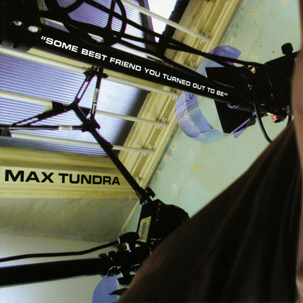 max tundra – some best friend you turned out to be (2000)